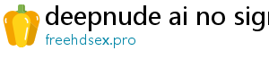 deepnude ai no signup